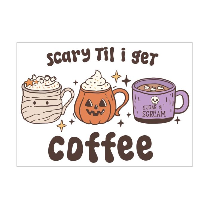 Scary Til Coffee Full Colour Ready To Press Dtf Transfer Vivid Dtf Transfers 5830